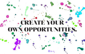 Create Your Opportunities