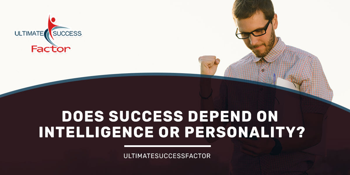 Does Success Depend On Intelligence Or Personality?