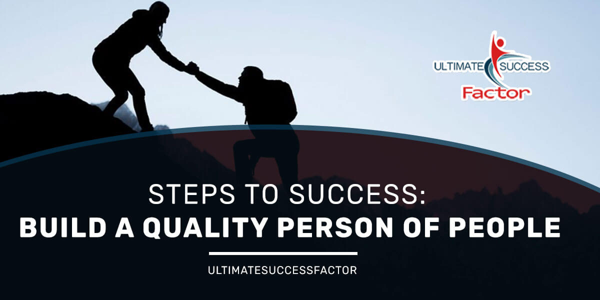 Steps to Success: Build a Quality Person of People