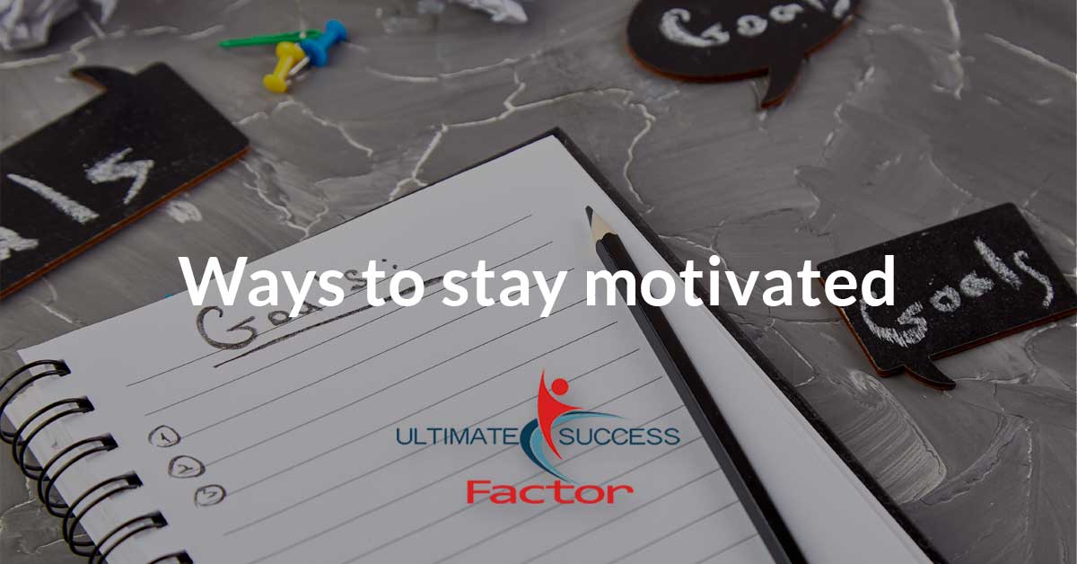 Ways to stay motivated